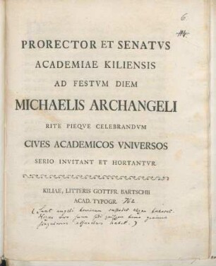 Prorector Et Senatvs Academiae Kiliensis Ad Festvm Diem Michaelis Archangeli Rite Pieqve Celebrandvm Cives Academicos Vniversos Serio Invitant Et Hortantvr : [P.P. Ipso festo die Michaelis archangeli MDCCLXII.]