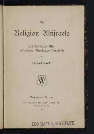 Die Religion Altisraels, nach den in der Bibel enthaltenen Grundzügen dargestellt / von Israel Sack