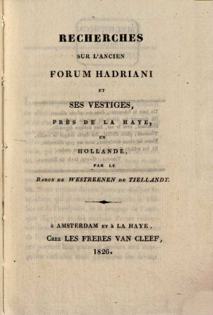 Recherches sur l'ancien Forum Hadriani pres de la Haye