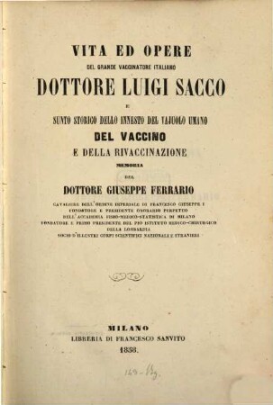 Vita ed opere del grande vaccinatore italiano Dottore Luigi Sacco, e sunto storico dello innesto del vajuolo umano, del vaccino e della rivaccinazione