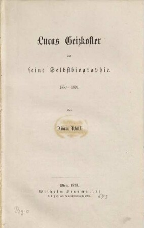 Lucas Geizkofler und seine Selbstbiographie : 1550 - 1620