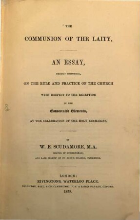 The Communion of the Laity : An Essay, chiefly historical on the Rule and Practice of the Church, with Respect to the Reception of the Consecrated Elements, at the Celebration of the Holy Eucharist