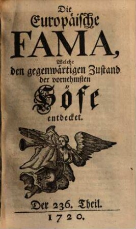 Die europäische Fama, welche den gegenwärtigen Zustand der vornehmsten Höfe entdecket. 236. 1720