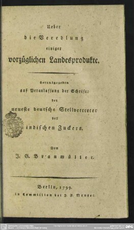 Ueber die Veredlung einiger vorzüglichen Landesprodukte : Herausgegeben auf Veranlassung der Schrift: der neueste deutsche Stellvertreter des indischen Zuckers