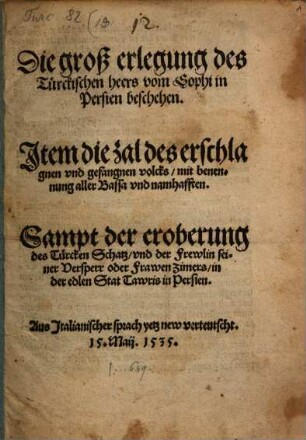 Die groß erlegung des Türckischen heers vom Sophi in Persien beschehen : Item die zal des erschlagnen vnd gefangnen volcks ... Sampt der eroberung des Türcken Schatz ...