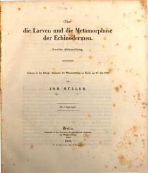 Ueber die Larven u. die Metamorphose der Echinodermen : (2te Abhandlung "Larven.") Gelesen in der k. Akademie der Wissensch. zu Berlin am 27 Jul. 1848