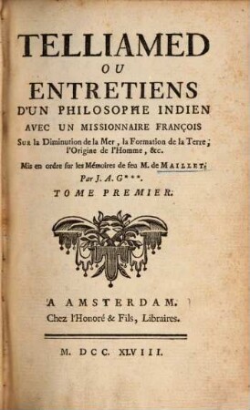 Telliamed Ou Entretiens D'Un Philosophe Indien Avec Un Missionnaire François Sur la Diminution de la Mer, la Formation de la Terre, l'Origine de l'Homme &c.. 1