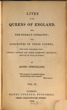 Lives of the queens of England, from the Norman conquest, with anecdotes of their courts, now first publ. from official records and other authentic documents, private as well as public. 4