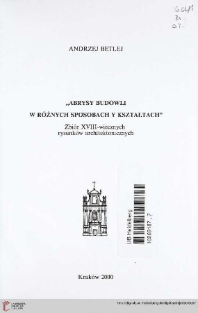 "Abrysy budowli w różnych sposobach y kształtach" : zbiór XVIII - wiecznych rysunków architektonicznych