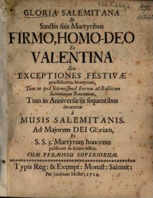 Gloria Salemitana In Sanctis suis Martyribus Firmo, Homo-Deo Et Valentina Seu Exceptiones Festivæ prædictorum Martyrum : Tum in ipsa solemnissima Eorum ad Basilicam Salemitanam Translatione, Tum in Anniversariis sequentibus decanatæ