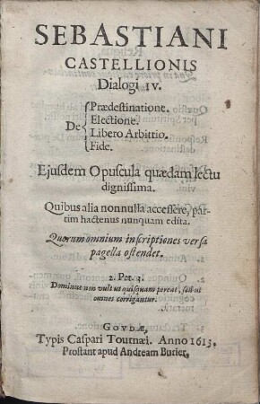 Sebastiani Castellionis Dialogi IV : De Prædestinatione. De Electione. De Libero Arbitrio. De Fide [...]