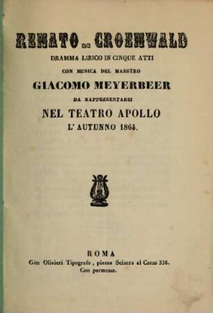 Renato di Croenwald : dramma lirico in cinque atti ; da rappresentarsi nel Teatro Apollo l'autunno 1864