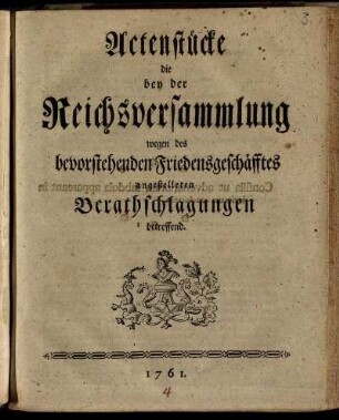 Actenstücke die bey der Reichsversammlung wegen des bevorstehenden Friedensgeschäfftes angestelleten Berathschlagungen betreffend.