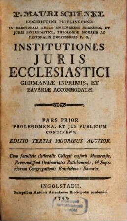 P. Mauri Schenkl Benedictini Priflingensis ... Institutiones Juris Ecclesiastici Germaniae Inprimis, Et Bavariae Accommodatae, 1. Prolegomena, Et Jus Publicum Continens