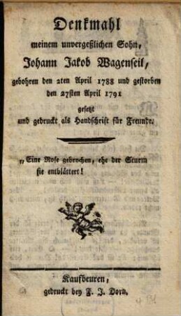 Denkmahl meinem unvergeßlichen Sohn, Johann Jakob Wagenseil, gebohren den 2ten April 1788 und gestorben den 27sten April 1791 : gesetzt und gedruckt als Handschrift für Freunde
