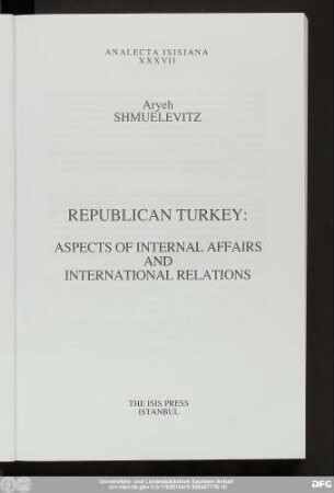 Republican Turkey : aspects of internal affairs and international relations