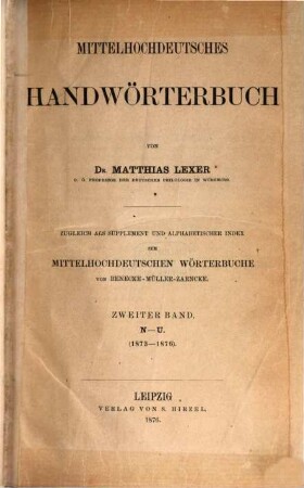 Mittelhochdeutsches Handwörterbuch : zugleich als Supplement und alphabetischer Index zum mittelhochdeutschen Wörterbuche von Benecke-Müller-Zarnecke, 2. N - U : (1873 - 1876)