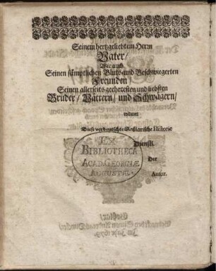 Seinem hertzgeliebten Herrn Vater, Wie auch Seinen sämptlichen Bluts- und Beschwiegerten Freunden [...]