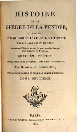 Histoire de la guerre de la Vendée ou tableau des guerres civiles de l'ouest : depuis 1792 jusqu'en 1815, comprenant l'histoire secrète du parti royaliste jusqu'au rétablissiment des Bourbons. 2