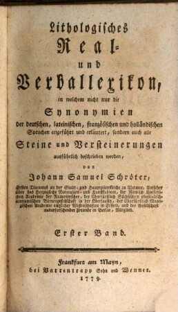 Lithologisches Real- und Verballexikon : in welchem nicht nur die Synonymien der deutschen, lateinischen, französischen und holländischen Sprachen angeführt und erläutert, sondern auch alle Steine und Versteinerungen ausführlich beschrieben werden. 1