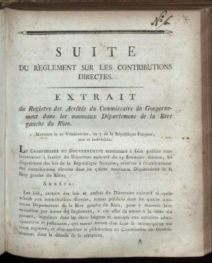 Suite Du Règlement Sur Les Contributions Directes : Extrait du Registre des Arrêtes du Commissaire du Gouvernement dans les nouveaux Départemens de la Rive gauche du Rhin ; Mayence le 20 Vendémiaire, an 7 de la République française, une et indivisible