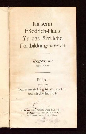 Kaiserin Friedrich-Haus für das ärztliche Fortbildungswesen : Wegweiser nebst Plänen ; Führer durch die Dauerausstellung für die ärztlich-technische Industrie