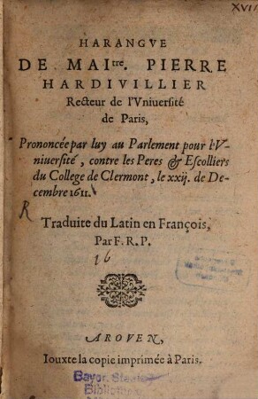 Harangue De Maitre Pierre Hardivillier Recteur de l'Université de Paris, Prononcée par luy au Parlement pour l'Université, contre les Peres et Escolliers du College de Clermont, le xxxii. de Decembre 1611