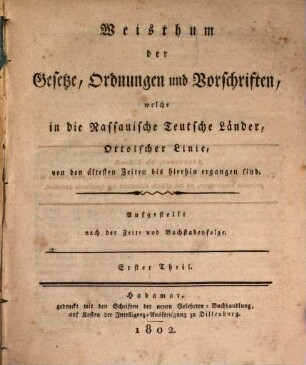 Weisthum der Gesetze, Ordnungen und Vorschriften, welche in die Nassauische Teutsche Länder, Ottoischer Linie, von den ältesten Zeiten bis hierhin ergangen sind : aufgestellt nach der Zeit- und Buchstabenfolge, 1