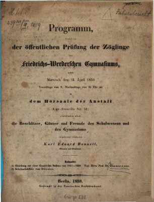 Programm, womit zu der öffentlichen Prüfung der Zöglinge des Friedrichs-Werderschen Gymnasiums, welche ... in dem Hörsaale der Anstalt (Kurstrasse No. 52) stattfinden wird, ... ergebenst einladet. 1859