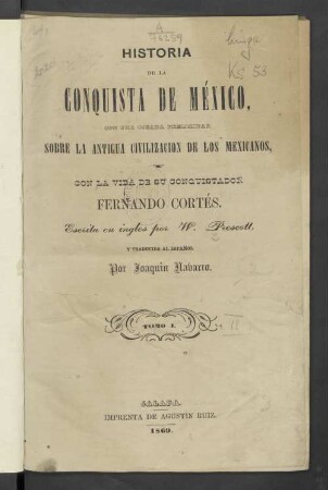 T. 1: Historia de la conquista de México, con una ojeada preliminar sobre la antigua civilización de los mexicanos, y con la vida de su conquistador Fernando Cortés