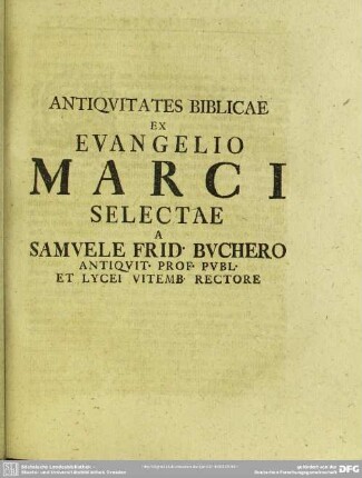 Antiquitates Biblicae Ex Evangelio Marci Selectae A Samuele Frid. Buchero Antiquit. Prof. Publ. Et Lycei. Vitemb. Rectore