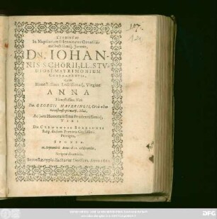 Euphēmiai In Nuptiarum solennitates Ornatissimi Doctissimiq[ue] Iuvenis, Dn. Johannis Schörii, LL. Studiosi, Matrimonium Contrahentis, Cum ... Virgine Anna ... Dn. Georgi Haferingii ... Filia, Ac ... Viri Dn. Clementis Stresonis ... Privigna, Sponsa : 10. Septembris Anno 1611. celebrandas, Scriptae ab amicis