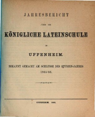 Jahresbericht über die Königliche Lateinschule in Uffenheim für das Schuljahr .... 1865/66
