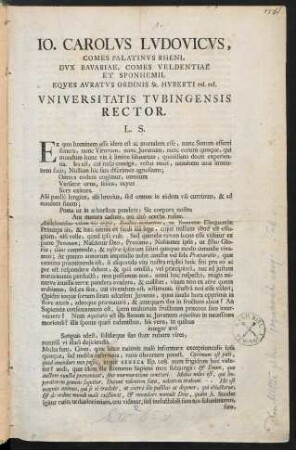 Io. Carolvs Lvdovicvs, Comes Palatinvs Rheni, Dvx Bavariae, Comes Veldentiae Et Sponhemii, Eqves Avratvs Ordinis St. Hvberti rel. rel. Vniversitatis Tvbingensis Rector. L. S.