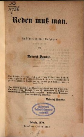 Reden muss man : Lustspiel in drei Aufzügen von Roderich Benedix. Den Bühnen gegenüber als Manuscript gedruckt