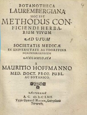 Botanotheca Laurembergiana Hoc Est Methodus Conficiendi Herbarium Vivum : Ad Usum Societatis Medicae In Universitate Altdorffina Norimbergensium Accommodata