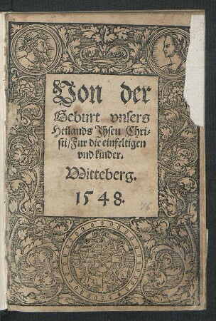 Von der || Geburt vnsers || Heilands Jhesu Chri=||sti/ Fur die einfeltigen || vnd kinder.||