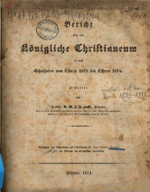 Bericht über das Königliche Christianeum : in dem Schuljahre von Ostern ... bis Ostern ..., 1873/74