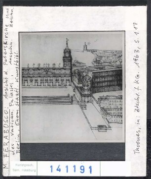 Rom, St. Peter: Ansicht d. Peterskirche und des vatikanischen Palastes von M. Ferrabosco. Berlin, ehem. Staatl. Kunstbibliothek