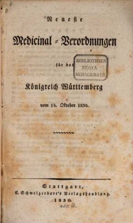 Neueste Medicinal-Verordnungen für das Königreich Württemberg : vom 14. Okt. 1830
