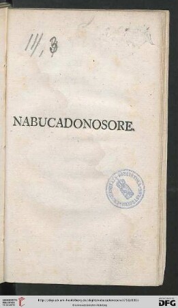 Nabucadonosore : Oratorio Da Cantarsi Nella Cappella Elettorale Palatina La Sera Del Venerdi Santo Dell' Anno MDCCLVIII. Per Comando Del Serenissimo Elettore