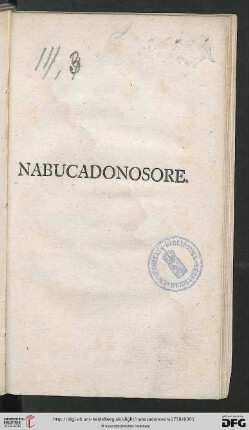 Nabucadonosore : Oratorio Da Cantarsi Nella Cappella Elettorale Palatina La Sera Del Venerdi Santo Dell' Anno MDCCLVIII. Per Comando Del Serenissimo Elettore