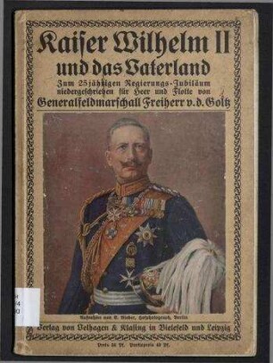 Kaiser Wilhelm II. und das Vaterland - Zum 25jährigen Regierungs-Jubiläum niedergeschrieben für Heer und Flotte