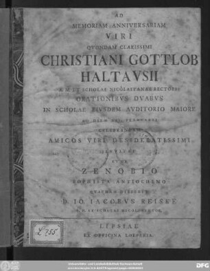 Ad Memoriam Anniversariam Viri Quondam Clarissimi Christiani Gottlob Haltausii A. M. Et Scholae Nicolaitanae Rectoris Orationibus Duabus in Scholae Eiusdem Auditorio Maiore Ad Diem XII. Februarii Celebrandam Amicos Viri Desideratissimi Invitat Et De Zenobio Sophista Antiocheno Quaedam Disserit