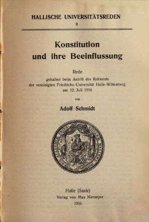 Konstitution und ihre Beeinflussung : Rede gehalten beim Antritt des Rektorats der vereinigten Friedrichs-Universität Halle-Wittenberg am 12. Juli 1916