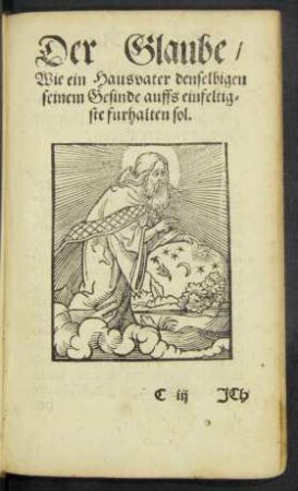 Der Glaube/ Wie ein Hausvater denselbigen seinem Gesinde auffs einfeltigste furhalten sol.