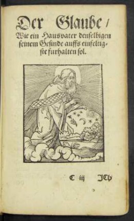Der Glaube/ Wie ein Hausvater denselbigen seinem Gesinde auffs einfeltigste furhalten sol.