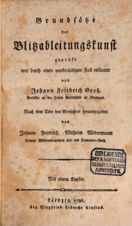 Grundsätze der Blitzableitungskunst : geprüft und durch einen merkwürdigen Fall erläutert