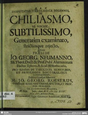 Disputatio Theologica Solennis, De Chiliasmo, ut vocant, Subtilissimo Generatim examinato, strictimque reiecto : Ad Diem [...] Iulii, Anno Ae. C. MDCXCIV.