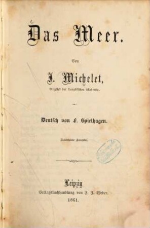Das Meer : Von J. Michelet, Mitglied der französischen Akademie. Deutsch von F. Spielhagen